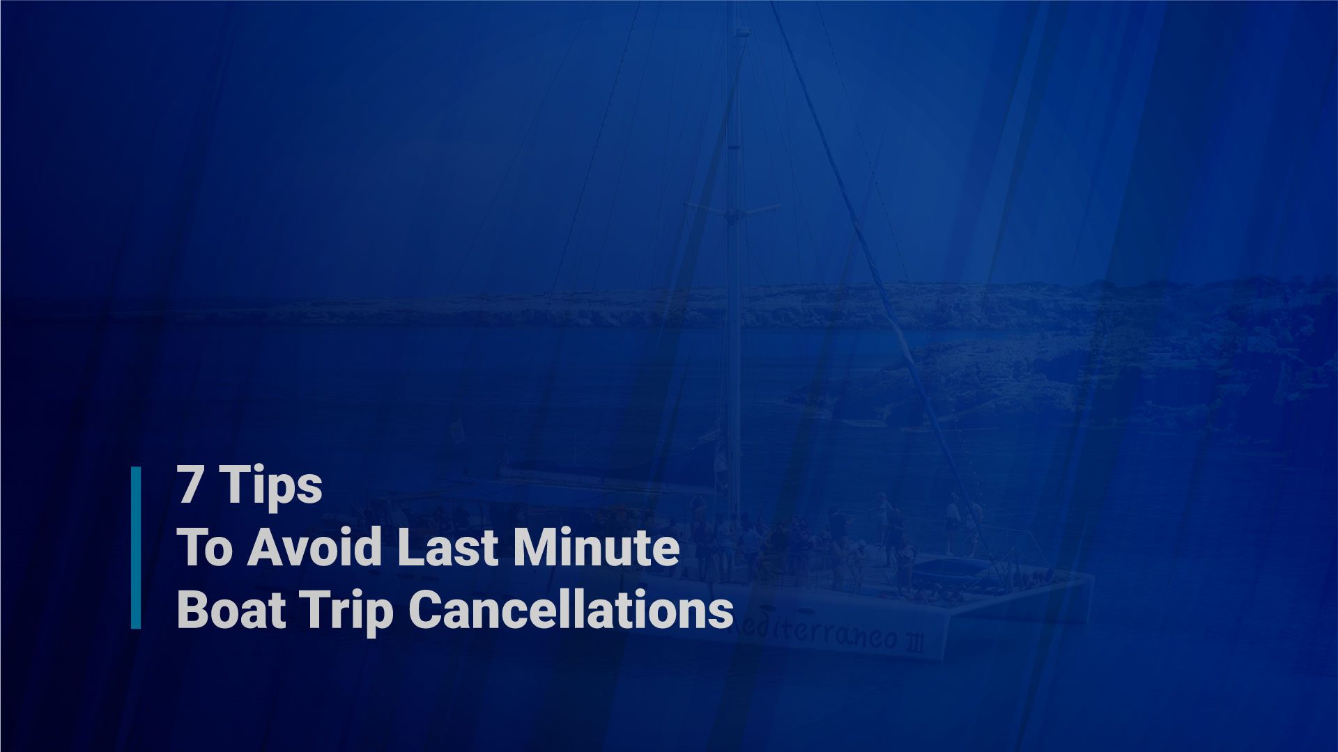 7 Tips To Avoid Last-Minute Boat Charter Cancellations
