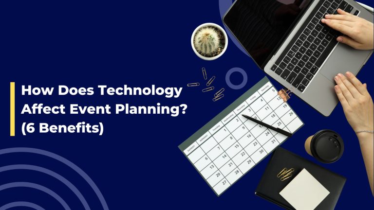 How Does Technology Affect Event Planning? (6 Benefits)