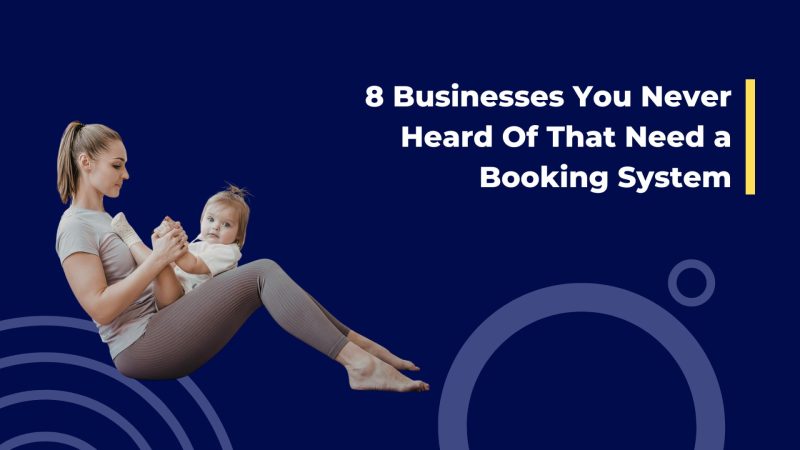 Top 8 Businesses You Never Heard Of That Need a Booking System