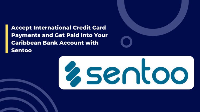 Accept International Credit Card Payments and Get Paid Into Your Caribbean Bank Account with Sentoo